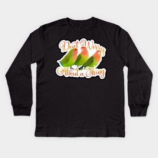 Don't Worrt About A Thing Kids Long Sleeve T-Shirt